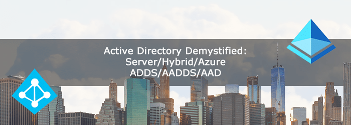 Active-Directory-Options-Demystified-Server-Hybrid-Azure-ADDS-AADDS-AAD